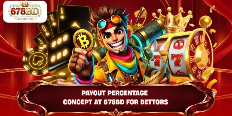 Payout percentage concept at 678BD for bettors