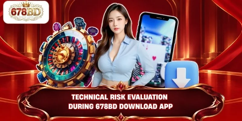 Technical risk evaluation during 678BD download app