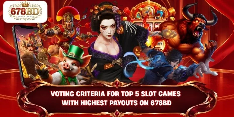 Voting criteria for top 5 slot games with highest payouts on 678BD
