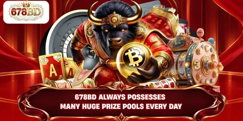 678BD always possesses many huge prize pools every day