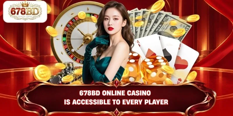 678BD online casino is accessible to every player