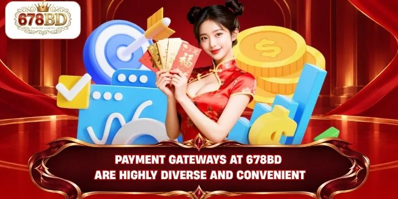 Payment gateways at 678BD are highly diverse and convenient