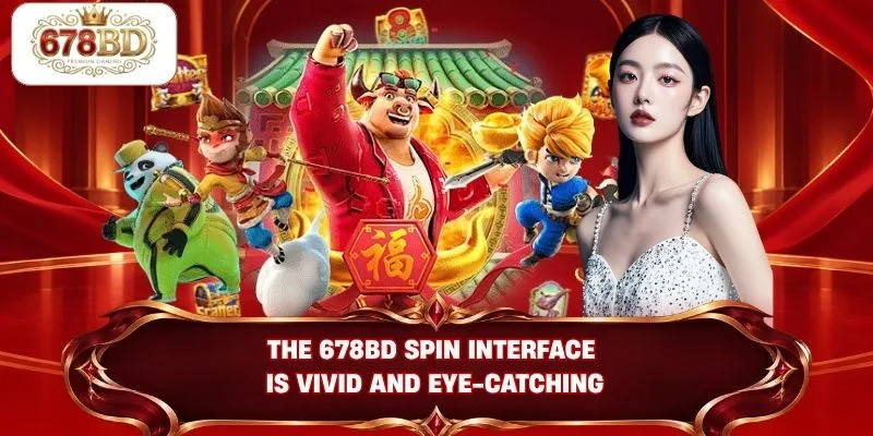 The 678BD spin interface is vivid and eye-catching