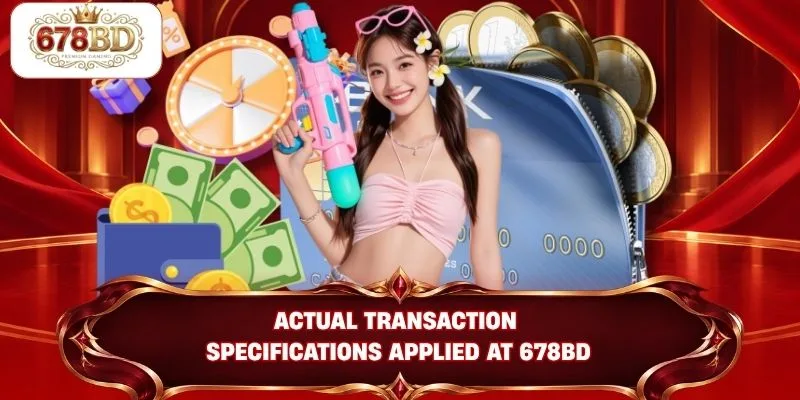Actual transaction specifications applied at 678BD