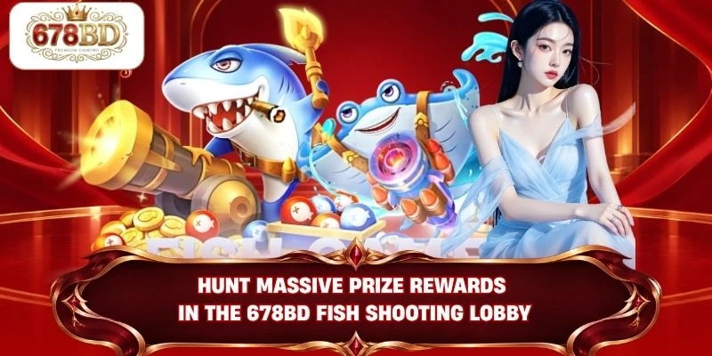 Hunt massive prize rewards in the 678BD fish shooting lobby