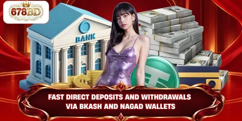Fast direct deposits and withdrawals via bKash and Nagad wallets