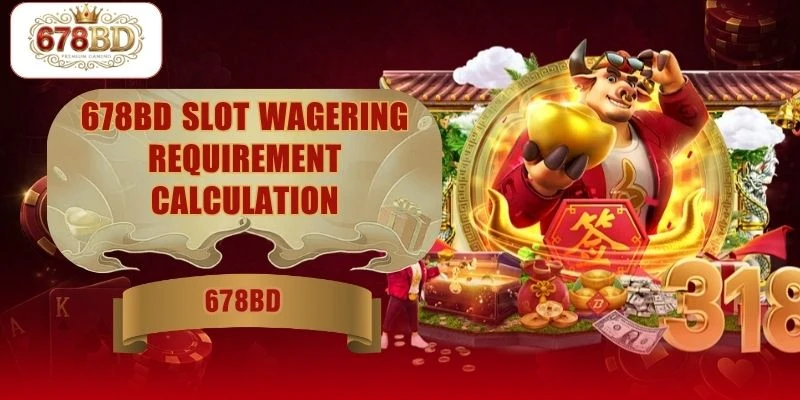 678BD Slot Wagering Requirement Calculation For Beginners