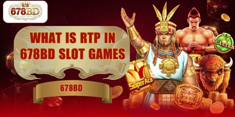 What Is RTP In 678BD Slot Games And Payout Rate Guide?
